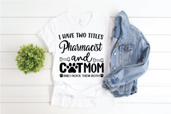 I Have Two Titles Pharmacist and Cat Mom